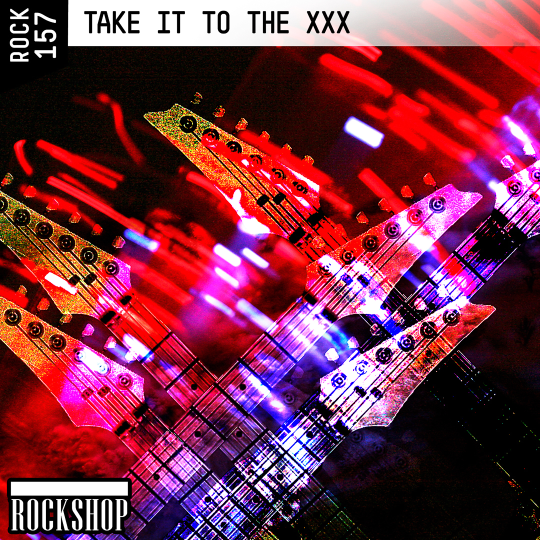 ROCK-157-TAKE-IT-TO-THE-XXX